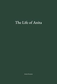 The front of a green hardcover dust jacket that reads The Life of Anita, Anita Ferrante