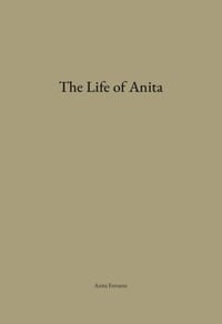 The front of a tan dust jacket that reads The Life of Anita, Anita Ferrante