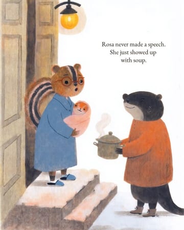 A chipmunk holding a baby at her door while her friend, an otter, brings a pot of soup, with the words Rosa never made a speech. She just showed up with soup.
